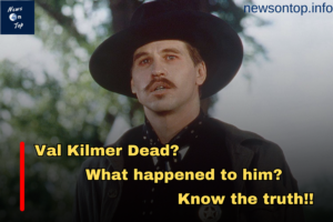 Val Kilmer dead!